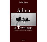 L'Adieu à Terminus Réflexions sur les frontières d'un monde globalisé - Joëlle Kuntz - Hachette Litterature - broché - Essai