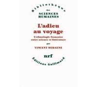 Vincent Debaene – L'adieu au voyage – L'ethnologie française entre science et littérature – Broché
