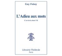 L'Adieu aux mots L'art de la chute vii - Guy Foissy - Librairie Theatrale - broché - Théâtre