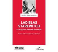Ladislas Starewitch Le magicien des marionnettes - François Amy de la Bretèque - L'harmattan - broché - Biographie