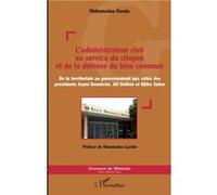 L'administrateur Civil Au Service Du Citoyen Et De La Défense Du Bien Commun - De La Territoriale Au Gouvernement Aux Côtés Des Présidents Seyni Kountché, Ali Saibou Et Djibo Salou