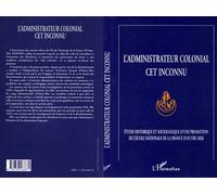 L'administrateur colonial cet inconnu Etude historique et sociologique d'une promotion de l'Ecole Nationale de la France d'Outre-Mer - Collectif - L'harmattan - broché - Livre