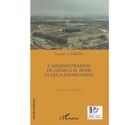 L'administration de George W. Bush et les Nations Unies - Damien Lambert - L'harmattan - broché - Essai
