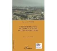 L'administration de George W. Bush et les Nations Unies - Damien Lambert - L'harmattan - broché - Essai