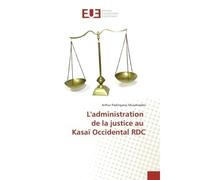 L'administration de la justice au Kasaï Occidental RDC - Arthur Padinganyi Muashalabo - Universitaires Europeennes - broché - Essai