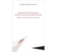 L'administration de la preuve devant la Cour pénale internationale Règles procédurales et méthodologiques - Jean-Pierre Fofe Djofia Malewa - L'harmattan - broché - Etude