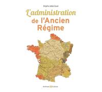 L'administration de l'Ancien Régime: Découvrir et comprendre