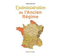 L'administration de l'Ancien Régime Découvrir et comprendre - Brigitte Jobbé-Duval - Archives Et Culture - broché - Essai