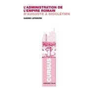 L'administration de l'empire romain D'Auguste à Dioclétien - Sabine Lefebvre - Armand Colin - broché - Etude