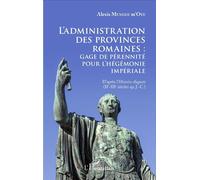L'administration des provinces romaines : gage de pérénnité pour l'hégémonie impériale D'après l'"Histoire Auguste" (IIe - IIIe siècles ap. J-C.) - Alexis Mengue M'oye - L'harmattan - broché - Essai