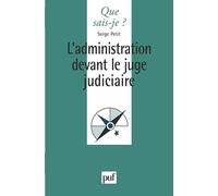 L'administration devant le juge judiciaire - Serge Petit - Que Sais-Je - Poche - Livre