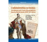 L'administration en tension : les relations entre Turin et les périphéries dans les Etats de Savoie (XVIIIe-XIXe siècles)