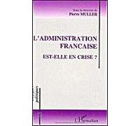 L'administration Française Est-Elle En Crise ? - Actes Du Colloque Association Française De Science Politique 7-8 Février 1991