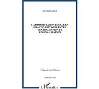 L'ADMINISTRATION LOCALE EN GRANDE-BRETAGNE ENTRE CENTRALISATION ET RéGIONALISATION - Michèle Breuillard - L'harmattan - broché - Livre