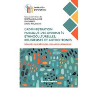 L'administration publique des diversités ethnoculturelles, religieuses et autochtones: Réalités québécoises, regards canadiens