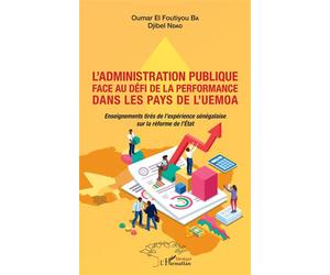 L'administration publique face au défi de la performance dans les pays de l'UEMOA Enseignements tirés de l'expérience sénégalaise sur la réforme de l'Etat - Oumar El Foutiyou Ba - L'harmattan - broché