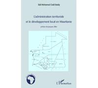 L'administration territoriale et le développement local en Mauritanie - Sidi Mohamed Ould Beidy - L'harmattan - broché - Etude