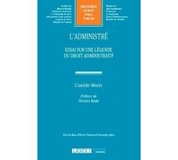 L'administré: Essai sur une légende du droit administratif (Tome 320)