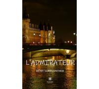 L'admirateur - Rémy Lorblancher - Le Lys Bleu - broché - Roman
