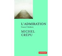 L'admiration: Contre l'idolâtrie