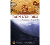 L'ADN d'un Dieu Yeshoua... et après ? - Christine Machureau - Du 38 Eds - broché - Roman