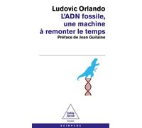 L'ADN fossile, une machine à remonter le temps Les tests ADN en archéologie - Ludovic Orlando - Odile Jacob - Poche - Essai