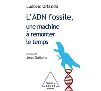 L'ADN fossile, une machine à remonter le temps Les tests ADN en archéologie - Ludovic Orlando - Odile Jacob - broché - Essai
