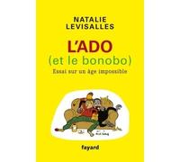 L'Ado et le Bonobo Essai sur un âge impossible - Natalie Levisalles - Fayard - broché - Essai