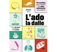L'Ado la dalle 75 recettes pour rendre les ados autonomes en cuisine - Stéphanie Antoine - La Martiniere Eds De - broché - Guide