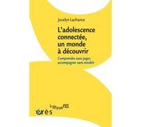 L'adolescence connectée, un monde à découvrir Jocelyn Lachance (Auteur)