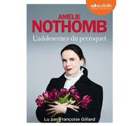 L'Adolescence du perroquet Livre audio 1 CD MP3 - Amélie Nothomb - Audiolib - Texte lu (CD) - Textes lus CD