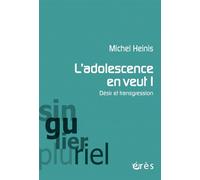 L'adolescence en veut ! Désir et transgression - Michel Heinis - Eres - broché - Essai