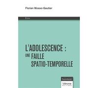L'adolescence : Une faille spatio-temporelle - Florian Mosso-Gautier - Verone Eds - broché - Essai