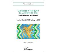 Halleguen M-L'adolescent délinquant ou la fureur de dire-Approche narrative de la résilience