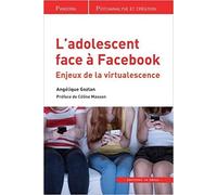L'adolescent face à Facebook: Enjeux de la "virtualescence"