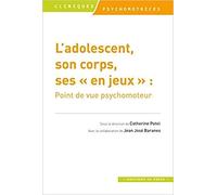 L'adolescent, son corps, ses "en jeux": Point de vue psychomoteur