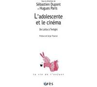L'adolescente et le cinéma Serge Tisseron (Préface), DUPONT S/PARIS H/TISSERON S (Auteur), Sébastien Dupont (Direction), Hugues Paris (Direction)