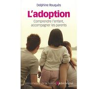 L'Adoption: Comprendre l'enfant, accompagner les parents