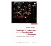 L'adoption De L'agriculture Chez Les Pygmées Baka Du Cameroun - Dynamique Sociale Et Continuité Stucturale