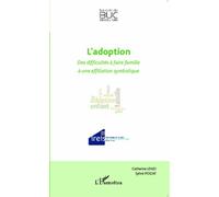 L'adoption - Des Difficultés À Faire Famille À Une Affiliation Symbolique | Occasion