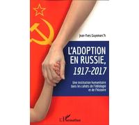 L'adoption En Russie, 1917-2017 - Une Institution Humanitaire Dans Les Cahots De L'idéologie Et De L'histoire
