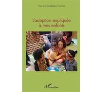 L'adoption expliquée à mes enfants - Vincent Sosthène Fouda Essomba - L'harmattan - broché - Guide
