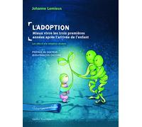 L'Adoption: Mieux vivre les trois premières années après l'arrivée de l'enfant