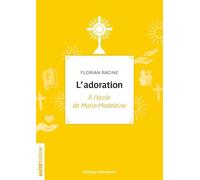L'adoration A l'école de Marie-Madeleine - Florian Racine - Emmanuel Eds De L' - broché - Essai