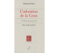 L'adoration de la croix Patrick Prétot (Auteur), Patrick Prétot (Editeur général)