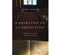 L'adoration et la prédication: Prêcher avec un cœur qui exulte devant la Parole