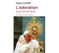 L'adoration eucharistique - Pour que votre joie soit parfaite