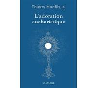 L'adoration eucharistique Thierry Monfils (Auteur)