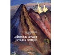 L'adresse au paysage - Figures de la montagne de Jean-Antoine Linck à Marianne Werefkin
