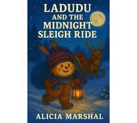 Ladudu and the Midnight Sleigh Ride: A Magical Winter Journey About Courage, Integrity, and Quiet Bravery for Children Ages 4 to 8